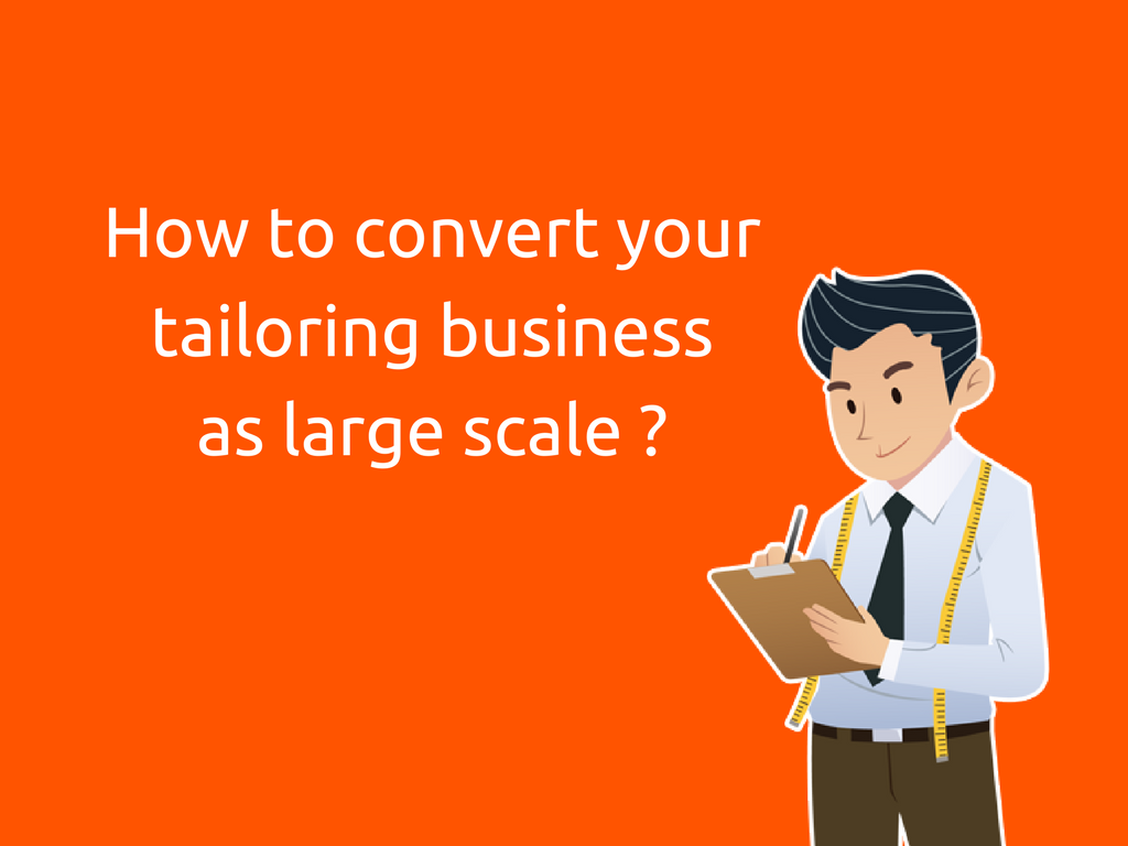 Convert your tailoring business as a large scale online custom tailoring store!